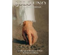 Solo Uno: 21 Días que te Revelarán el Poder de Creer en ti Mismo.