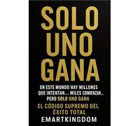 SOLO UNO GANA: EN ESTE MUNDO HAY MILLONES QUE INTENTAN... MILES COMIENZAN... PERO SOLO UNO GANA! EL CÓDIGO SUPREMO DEL ÉXITO TOTAL.