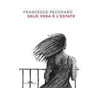 Solo vera è l'estate - Pecoraro Francesco