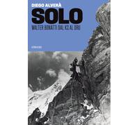 Solo. Walter Bonatti dal K2 al Dru - Alverà Diego