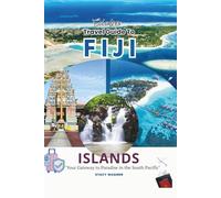 Solodrex Travel Guide To FIJI ISLANDS: "Your Gateway to Paradise in the South Pacific"