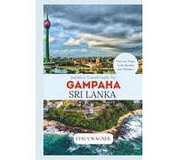 Solodrex Travel Guide To GAMPAHA SRI LANKA: One-Way Ticket to the Paradise Isle's Wonders