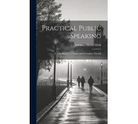 Solomon Henry Clark Practical Public Speaking (Copertina rigida)