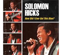 Solomon Hicks - How Did I Ever Get So Blue?