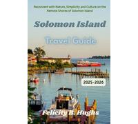 Solomon Island Travel Guide 2025-2026: Reconnect with Nature, Simplicity and Culture on the Remote Shores of Solomon Island