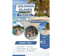 SOLOMON ISLANDS TRAVEL GUIDE (FULL COLOR VERSION): DISCOVER THE UNSPOILED BEAUTY OF THE PACIFIC: A COMPREHENSIVE GUIDE TO EXPLORING HIDDEN GEMS, VIBRANT CULTURE, AND UNFORGETTABLE ADVENTURES