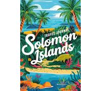 Solomon Islands Travel Journal: Lined Notebook Diary. Capturing Moments from Around the Globe