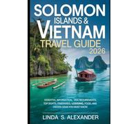 Solomon Islands & Vietnam Travel Guide 2026: Essential Information, Visa Requirements, Top Sights, Itineraries, Lodging, Food, and Hidden Gems you must know