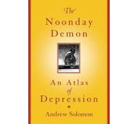 The Noonday Demon: An Atlas Of Depression