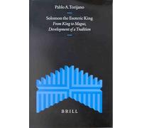 Solomon the Esoteric King: From King to Magus, Development of a Tradition