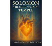 Solomon: The Soul of Man’s Temple | 43-Part Advanced Bible Study on Wisdom, the Temple, and the Soul as God’s Dwelling Place