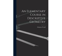Solomon Woolf An Elementary Course in Descriptive Geometry (Copertina rigida)