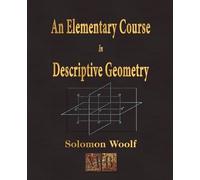 Solomon Woolf An Elementary Course In Descriptive Geometry (Tascabile)