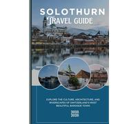 Solothurn 2025: Explore the culture, Architecture, and Riverscapes of Switzerland's most Beautiful Baroque town