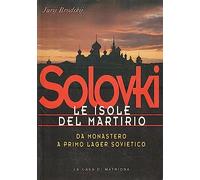 Solovki. Le isole del martirio. Da monastero a lager sovietico