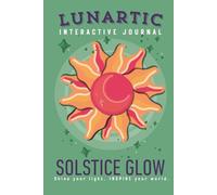 Solstice Glow Interactive Journal: A guided journey for Aries, Leo, and Sagittarius to reflect, reset, and rise