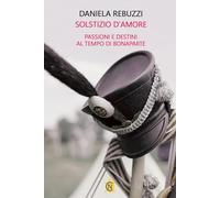 Solstizio d'amore. Passioni e destini al tempo di Bonaparte