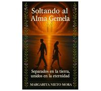 Soltando al Alma Gemela: Separados en la tierra, unidos en la eternidad