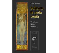Soltanto la nuda verità. Weininger, Klimt, Schiele