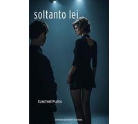 Soltanto lei: un omnibus di Ezechiel Pulito