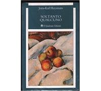 Soltanto Qualcuno,Huysmans, Joris-Karl ,Torino Il Quadrante, C 1989,1989