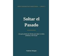 Soltar el Pasado: Una guía práctica de 30 días para dejar ir el dolor, perdonar y vivir en paz: 2