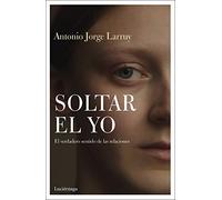 Soltar el Yo: El verdadero sentido de las relaciones: 1