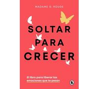 Soltar para crecer: El libro para liberar las emociones que te pesan