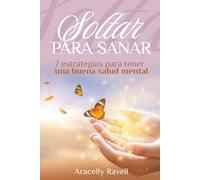 SOLTAR PARA SANAR: 7 estrategias para tener una buena salud mental