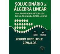 Solucionário de Álgebra Linear: Uma Abordagem Meticulosa para o Domínio da Álgebra Linear