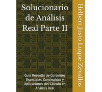 Solucionario de Análisis Real Parte II: Guía Resuelta de Conjuntos Especiales, Continuidad y Aplicaciones del Cálculo en Análisis Real