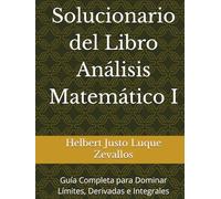 Solucionario del Libro Análisis Matemático I: Guía Completa para Dominar Límites, Derivadas e Integrales