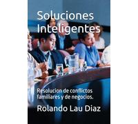 Soluciones Inteligentes: Resolucion de conflictos familiares y de negocios.