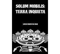 SOLUM MOBILIS: TERRA INQUIETA