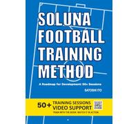 SOLUNA FOOTBALL TRAINING METHOD: A Roadmap for Development: 50+ Sessions (Coaching Books for Grassroots Soccer Coaches)