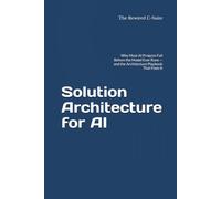 Solution Architecture for AI: Why Most AI Projects Fail Before the Model Ever Runs - and the Architecture Playbook That Fixes It