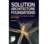 Solution Architecture Foundations: An introduction to principles and practice - Second edition
