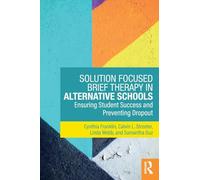 Solution Focused Brief Therapy in Alternative Schools: Ensuring Student Success and Preventing Dropout