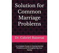 Solution for Common Marriage Problems: A Complete Guide to Solving Marital Problems and Strengthening Your Family