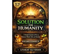 SOLUTION FOR HUMANITY - VOL 3: A Simple System to Fix the Human Mind, Life, and Society