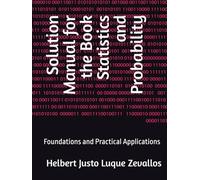 Solution Manual for the Book Statistics and Probability: Foundations and Practical Applications