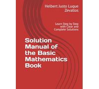 Solution Manual of the Basic Mathematics Book: Learn Step by Step with Clear and Complete Solutions