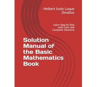 Solution Manual of the Basic Mathematics Book: Learn Step by Step with Clear and Complete Solutions