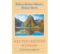 Solution-Oriented Hypnosis: An Eriksonian-Approach: An Ericksonian Approach