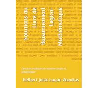 Solutions du Livre de Raisonnement Logico-Mathématique: Exercices expliqués de manière simple et pédagogique