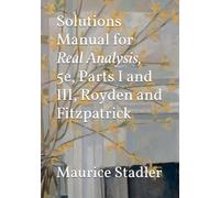Solutions Manual for Real Analysis, 5e, Parts I and III, Royden and Fitzpatrick