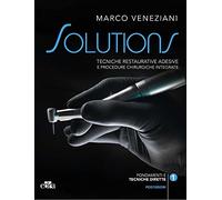 Solutions. Tecniche restaurative adesive e procedure chirurgiche integrate.