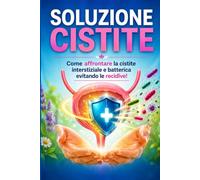 SOLUZIONE CISTITE: Come sconfiggere la cistite interstiziale e la cistite batterica evitando le recidive!