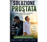 SOLUZIONE PROSTATA: Come guarire dalla prostatite in modo naturale