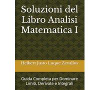 Soluzioni del Libro Analisi Matematica I: Guida Completa per Dominare Limiti, Derivate e Integrali